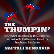 The Thumpin': How Rahm Emanuel and the Democrats Learned to Be Ruthless and Ended the Republican Revolution | [Naftali Bendavid]