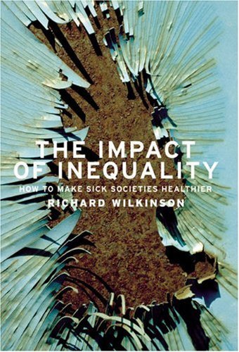 The Impact of Inequality: How to Make Sick Societies Healthier The Impact of Inequality: How to Make Sick Societies Healthier
