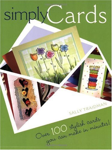 Simply Cards: Over 100 Stylish Cards You Can 