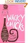 Wacky Chicks: Life Lessons from Fearlessly Inappropriate and Fabulously Eccentric Women