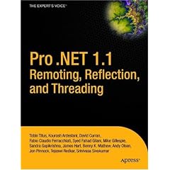 Pro .NET 1.1 Remoting, Reflection, and Threading: From Professional to Expert (Expert's Voice)
