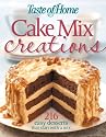Taste of Home: Cake Mix Creations: 216 Easy Desserts that Start with a Mix