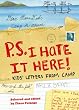 P.S. I Hate It Here!: Kids' Letters from Camp