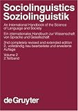Sociolinguistics/Soziolinguistik: v. 2: An International Handbook of the Science of Language and Society/Ein internationales Handbuch zur Wissenschaft ... of Linguistics and Communication Science)