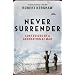 Never Surrender: The Men and Women Who Saved Britain 1939-1945