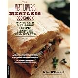 The Meat Lover's Meatless Cookbook: Vegetarian Recipes Carnivores Will Devour
