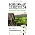 Reisef�hrer B�hmerwald grenzenlos: Bayerischer Wald - Sumava - M�hlviertel Dreil�ndereck Deutschland -Tschechien - �sterreich