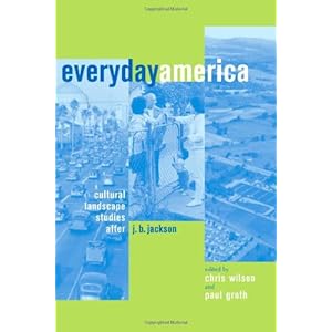 Everyday America: Cultural Landscape Studies after J. B. Jackson