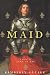 The Maid: A Novel of Joan of Arc