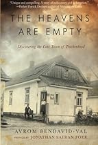 The Heavens Are Empty: Discovering the Lost Town of Trochenbrod The Heavens Are Empty: Discovering the Lost Town of Trochenbrod
