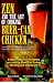Zen and the Art of Cooking Beer-Can Chicken: The Definitive Guide: the Nation's Best Companion Guide for Cooking, Brining, and Injecting Beer-Can Chicken