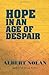 Hope in an Age of Despair: And Other Talks and Writings