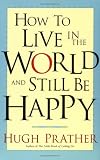 How to Live in the World and Still Be Happy
