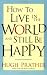 How to Live in the World and Still Be Happy