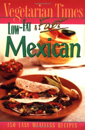 vegetarian times low fat  fast mexican