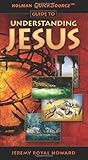 Holman QuickSource Guide to Understanding Jesus (Holman Quicksource Guides)