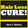 Hair Loss Cure: How to Prevent Hair Loss. Discover the Top Hair Loss Treatment that Will Save You from Eternal Baldness!