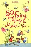 50 fairy things to make & do
