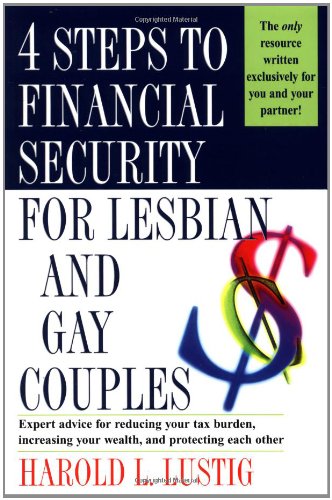 4 Steps to Financial Security for Lesbian and Gay Couples: Expert Advice for Reducing Your Tax Burden, Increasing Your Wealth, and Protecting Each Other