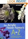 The Acrylic Flower Painter's A to Z:...