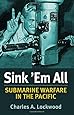 Sink 'Em All: Submarine Warfare in the Pacific