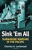 Sink 'Em All: Submarine Warfare in the Pacific