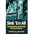 Sink 'Em All: Submarine Warfare in the Pacific