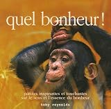 Quel bonheur ! : Paroles inspirantes et touchantes sur le sens et l'essence du bonheur