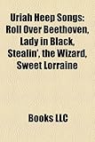 Uriah Heep Songs: Roll Over Beethoven, Lady in Black, Stealin', the Wizard, Sweet Lorraine-