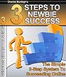 3 Steps To Newbie Success ...The Simple 3-Step System to Succeeding Online