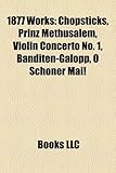 1877 Works: Chopsticks, Prinz Methusalem, Violin Concerto No. 1, Banditen-Galopp, O Schoner Mai!-