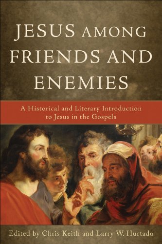 Jesus among Friends and Enemies: A Historical and Literary Introduction to Jesus in the Gospels