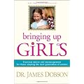 Bringing Up Girls: Practical Advice and Encouragement for Those Shaping the Next Generation of Women