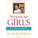 Bringing Up Girls: Practical Advice and Encouragement for Those Shaping the Next Generation of Women