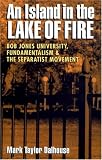 An Island in the Lake of Fire: Bob Jones University, Fundamentalism, and the Separatist Movement