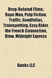 Drug-Related Films (Study Guide): Repo Man, Pulp Fiction, Traffic, Goodfellas, Trainspotting, Easy Rider, the French Connection, Blow: Repo Man, Pulp ... Training Day, The Godfather, Enter the Void