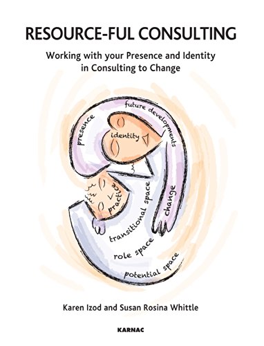 Resource-ful Consulting: Working with your Presence and Identity in Consulting to Change