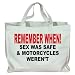 REMEMBER WHEN! SEX WAS SAFE & MOTORCYCLES WEREN'T Totebag (Cotton Tote / Bag)