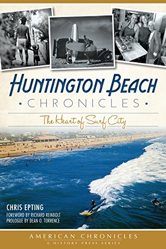 Huntington Beach Chronicles: The Heart of Surf City (American Chronicles)
