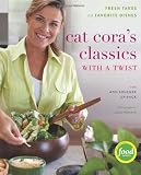 Cat Coras Classics with a Twist: Fresh Takes on Favorite Dishes (Hardcover)