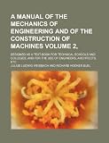 A manual of the mechanics of engineering and of the construction of machines Volume 2, ; Designed as a text-book for technical schools and colleges, and for the use of engineers, architects, etc