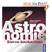 Astronomie mein neues Hobby: Das Einsteigerbuch