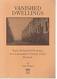 Vanished dwellings : early industrial housing in a Lancashire cotton town, Preston