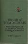 The Life of Tom Morris: With Glimpses of St. Andrews and Its Golfing Celebrities