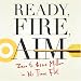 Ready, Fire, Aim: Zero to $100 Million in No Time Flat (Unabridged)