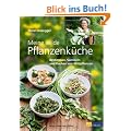 Meine wilde Pflanzenk�che: Bestimmen, Sammeln und Kochen von Wildpflanzen