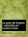 La Gata de Angora: Comedia En Cuatro Actos La Gata de Angora: Comedia En Cuatro Actos