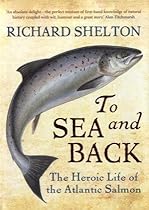 To Sea and Back: The Heroic Life of the Atlantic Salmon