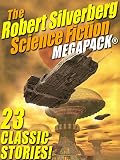 The Robert Silverberg Science Fiction MEGAPACK®