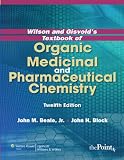 Wilson and Gisvolds Textbook of Organic Medicinal and Pharmaceutical Chemistry (TEXTBOOK OF ORGANIC MEDICINAL & PHARM CHEMISTRY)